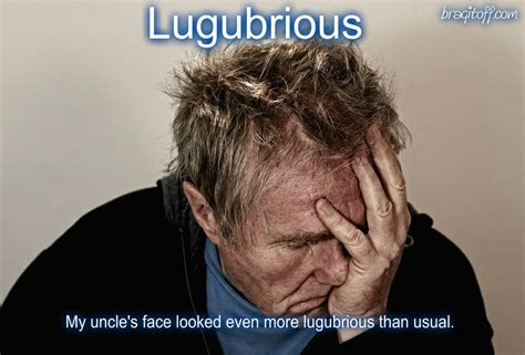 Lugubrious .